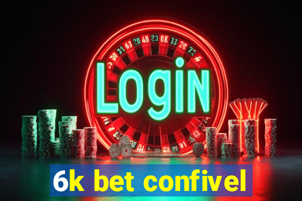 6k bet confivel